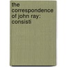 The Correspondence Of John Ray: Consisti door Onbekend