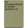 The Correspondence Of William Wickham V2 by Unknown