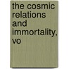 The Cosmic Relations And Immortality, Vo by Henry Holt