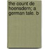 The Count De Hoensdern; A German Tale. B