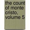 The Count Of Monte Cristo, Volume 5 by pere Alexandre Dumas