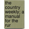 The Country Weekly; A Manual For The Rur door Phil Carleton Bing