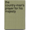 The Country-Man's Prayer For His Majesty by See Notes Multiple Contributors