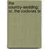 The Country-Wedding; Or, The Cocknies Bi