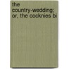 The Country-Wedding; Or, The Cocknies Bi by See Notes Multiple Contributors