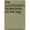 The Countryman's Lamentation, On The Neg by See Notes Multiple Contributors