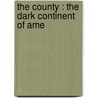 The County : The  Dark Continent  Of Ame door Henry Stimson Gilbertson