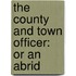 The County And Town Officer: Or An Abrid