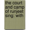 The Court And Camp Of Runjeet Sing: With by Unknown