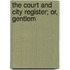 The Court And City Register; Or, Gentlem