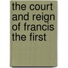 The Court And Reign Of Francis The First door 1806-1862 Pardoe