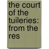 The Court Of The Tuileries: From The Res door Lady Catherine Hannah Charlotte Jackson