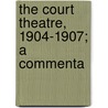 The Court Theatre, 1904-1907; A Commenta door Onbekend
