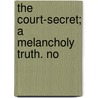 The Court-Secret; A Melancholy Truth. No door Onbekend