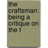 The Craftsman: Being A Critique On The T by Unknown