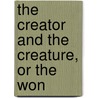 The Creator And The Creature, Or The Won door Onbekend