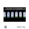 The Creed Of Christendom; Its Foundation by William R. Greg