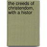 The Creeds Of Christendom, With A Histor by Unknown