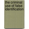 The Criminal Use Of False Identification by U. S. Department of Justice