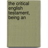The Critical English Testament, Being An by William Lewery Blackley
