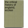 The Critical History Of England, Ecclesi by Unknown