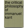 The Critical Philosophy Of Immanuel Kant by Edward Caird