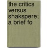 The Critics Versus Shakspere; A Brief Fo door Francis Asbury 1837-1915 Smith