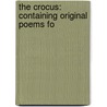 The Crocus: Containing Original Poems Fo door Onbekend
