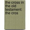 The Cross In The Old Testament: The Cros by Unknown