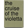 The Cruise Of The Violetta door Onbekend