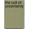 The Cult Of Uncertainty door Isaac Leon Kandel