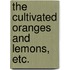 The Cultivated Oranges And Lemons, Etc.