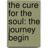 The Cure For The Soul: The Journey Begin door A.J. O'Connor