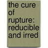 The Cure Of Rupture: Reducible And Irred door George Heaton