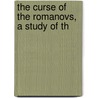 The Curse Of The Romanovs, A Study Of Th by A.S. 1871-1950 Rappoport