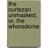The Curtezan Unmasked; Or, The Whoredome
