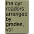 The Cyr Readers: Arranged By Grades, Vol