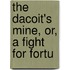 The Dacoit's Mine, Or, A Fight For Fortu