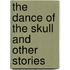 The Dance of the Skull and Other Stories
