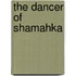 The Dancer Of Shamahka