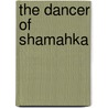 The Dancer Of Shamahka by Arm�N. Ohanian