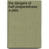 The Dangers Of Half-Preparedness: A Plea door Sir Norman Angell