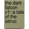 The Dark Falcon V1: A Tale Of The Attruc door Onbekend
