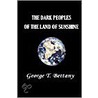 The Dark Peoples Of The Land Of Sunshine by George T. Bettany