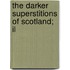 The Darker Superstitions Of Scotland; Il