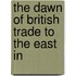 The Dawn Of British Trade To The East In