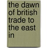 The Dawn Of British Trade To The East In door Henry Stevens