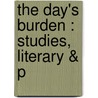 The Day's Burden : Studies, Literary & P door Thomas Michael Kettle