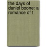 The Days Of Daniel Boone: A Romance Of T door Onbekend