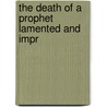 The Death Of A Prophet Lamented And Impr door Onbekend